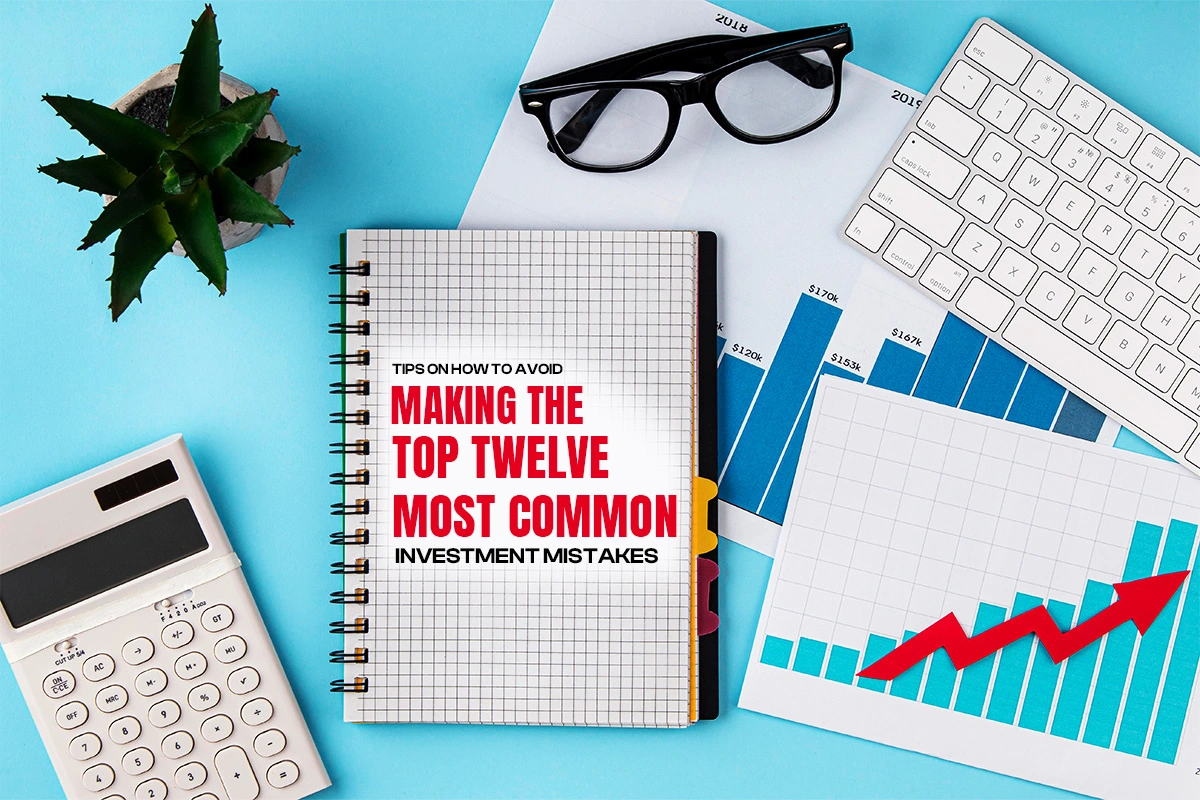 Common Investment Mistakes: 12 Tips to Avoid Them